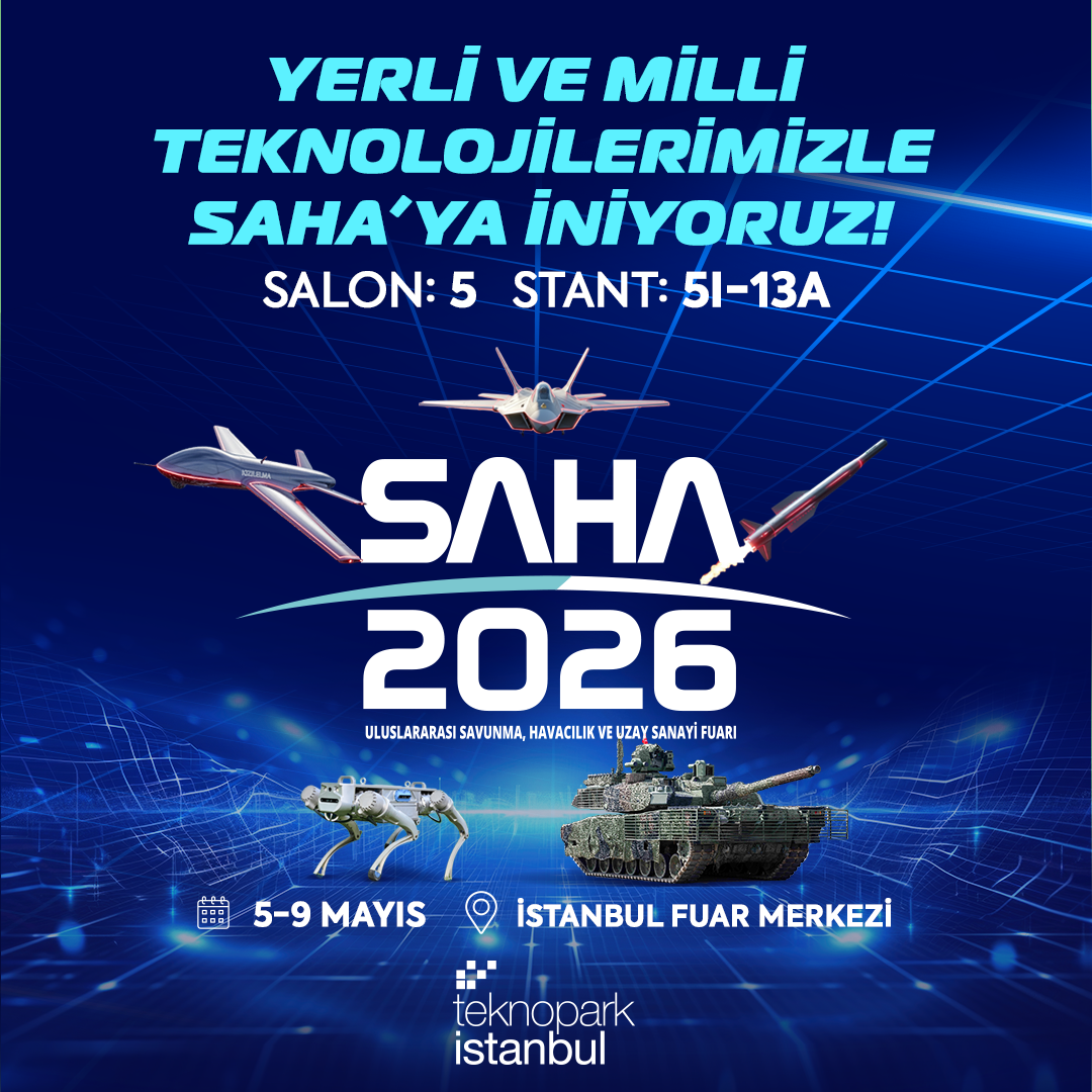 Teknopark İstanbul, SAHA 2026 Uluslararası Savunma, Havacılık ve Uzay Sanayi Fuarı’nda Yerini Alıyor
